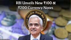 RBI Introduces Fresh Design ₹100 & ₹200 Currency Notes – All You Need to Know